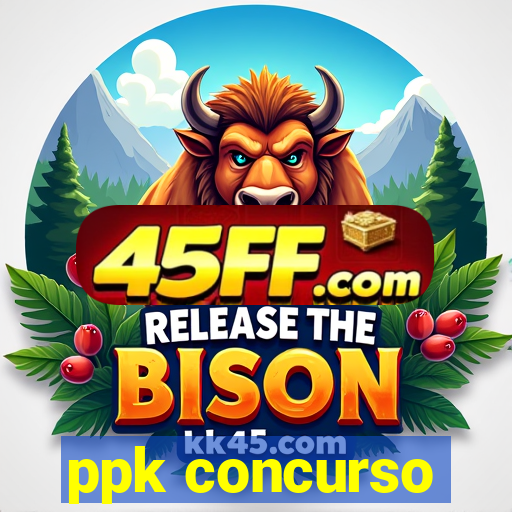 ppk concurso